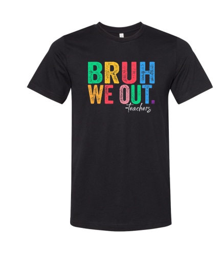 Bruh, We Out -Teachers T-shirt