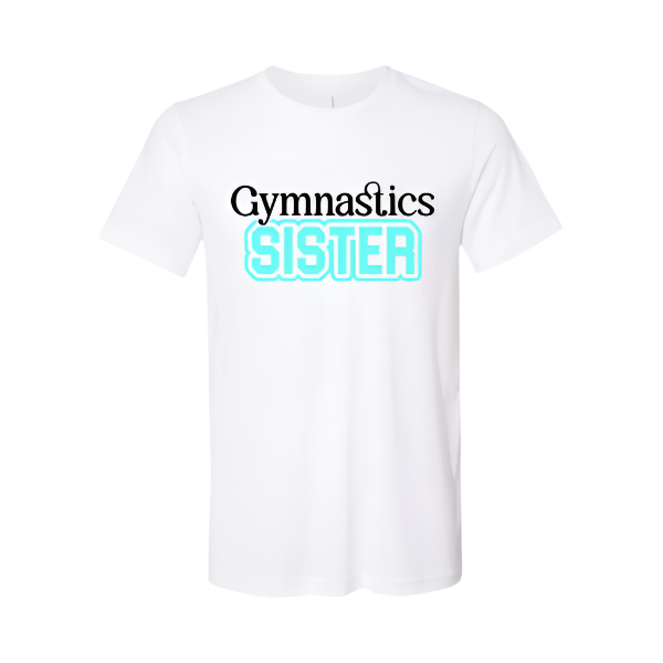 Gymnastics Sister T-shirt Youth/Adult:  Black or White