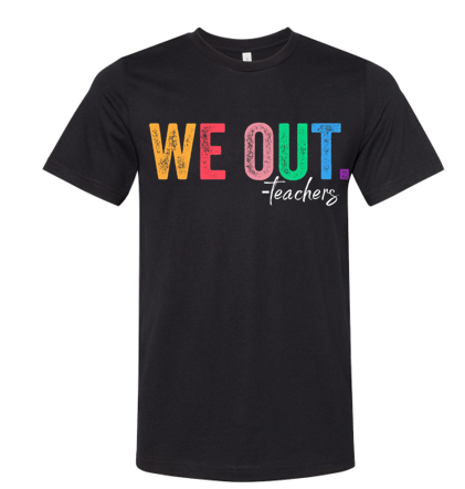 We Out -Teachers T-shirt