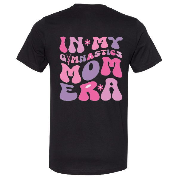 In My Gymnastics Mom Era T-shirt:  Black or white